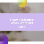 How I balance work and pet care