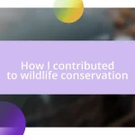 How I contributed to wildlife conservation