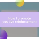 How I promote positive reinforcement