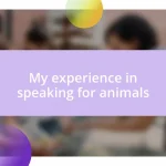 My experience in speaking for animals