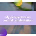 My perspective on animal rehabilitation