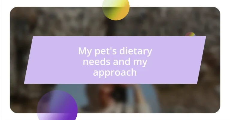 My pet’s dietary needs and my approach