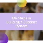 My Steps in Building a Support System