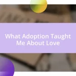 What Adoption Taught Me About Love