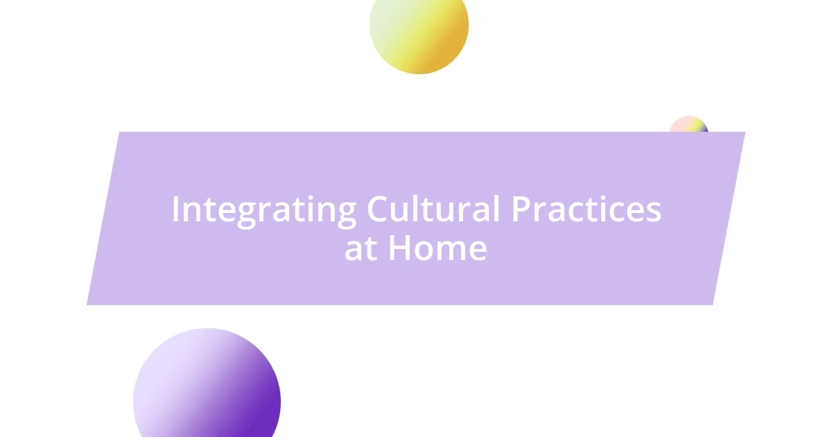 Integrating Cultural Practices at Home